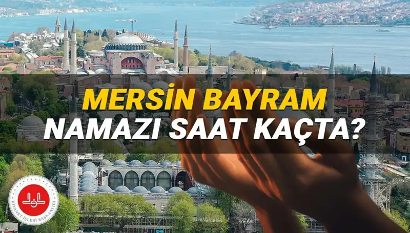 Mersin'de 2025 Kurban Bayramı Namazı Saati Ne Zaman?