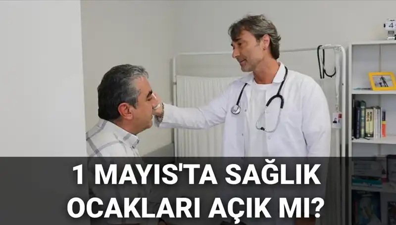 1 Mayıs'ta Aile Hekimliği ve Sağlık Ocaklarının Durumu Nedir?