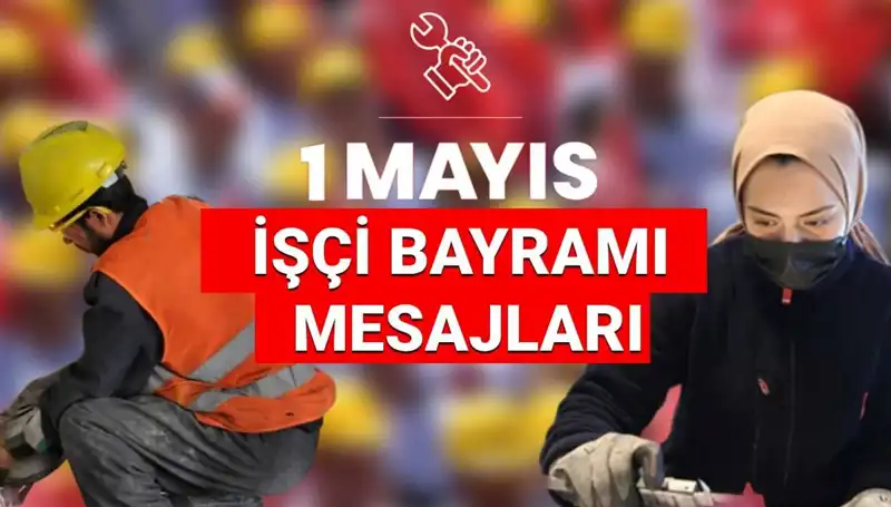 2025 İşçi Bayramı Mesajları: Dayanışma ve Birlik Temalı En Güzel Sözler
