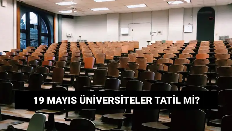 19 Mayıs'ta Üniversiteler Tatil Mi? İşte Yanıtı!