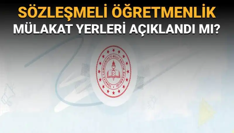 Sözleşmeli Öğretmenlik Mülakat Yerleri Açıklandı! Başvurularınızı Kontrol Edin
