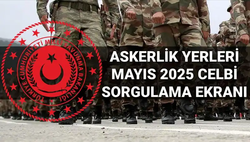 Mayıs 2025 Askerlik Yerleri Sorgulama Detayları ve Süreci