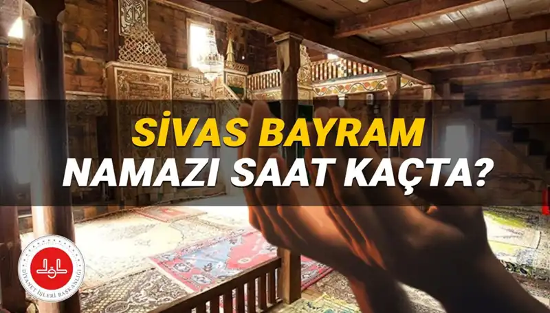 2025 Kurban Bayramı Namaz Saatleri: Sivas'ta Bayram Heyecanı Başlıyor
