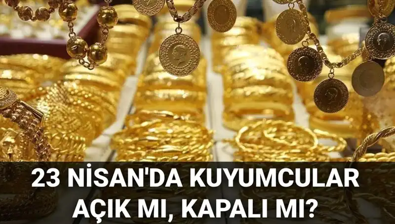 Kuyumcular 23 Nisan’da Açık mı? Bayramda Alışveriş Yapılabilir mi?