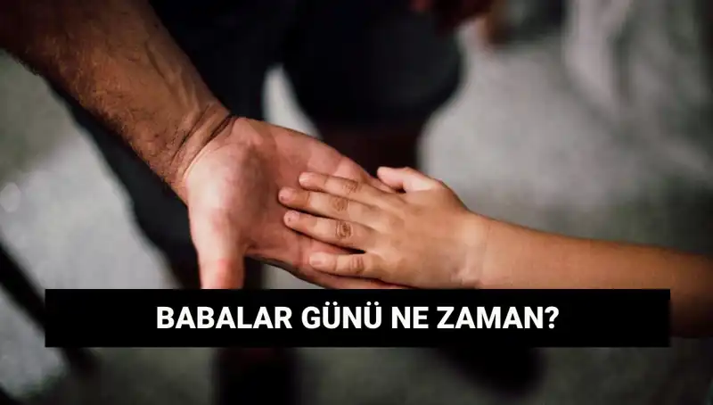 2025 Babalar Günü Hangi Güne Denk Geliyor? Tarihçesi Nedir?