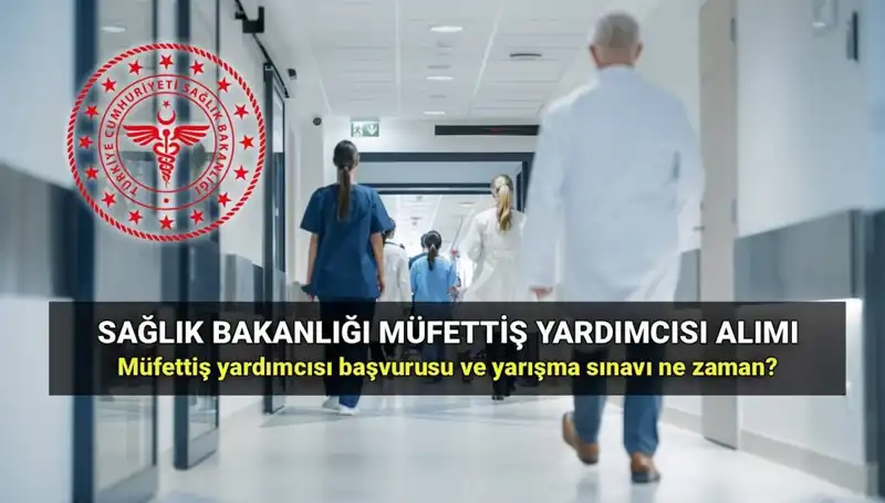Sağlık Bakanlığı 2025 Müfettiş Yardımcısı Alımı İçin Başvuru Tarihleri Açıklandı!