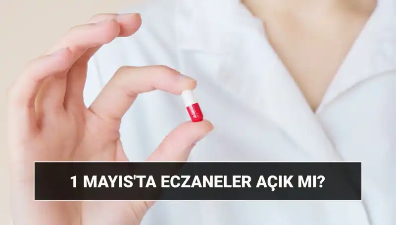 1 Mayıs’ta Eczaneler Açık mı? Tatil Günü Merak Ediliyor!
