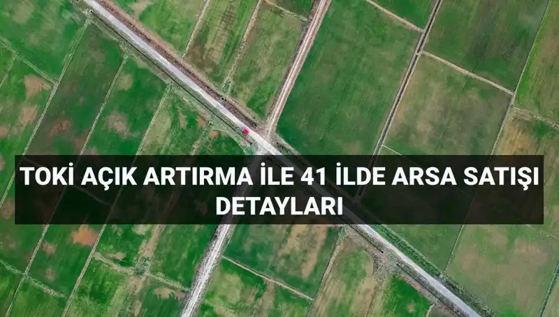 TOKİ'nin 306 Arsa Satışında Açık Artırma Heyecanı: Tüm Detaylar