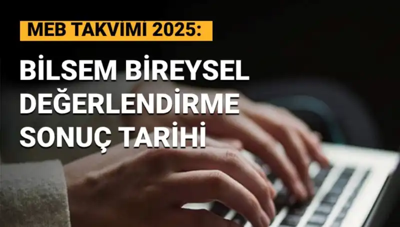 BİLSEM 2025 Bireysel Değerlendirme Sonuçları Ne Zaman Açıklanacak?