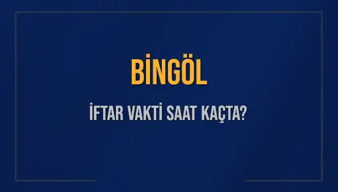 Bingöl İftar Vakti: Saat Kaçta Okunacak?